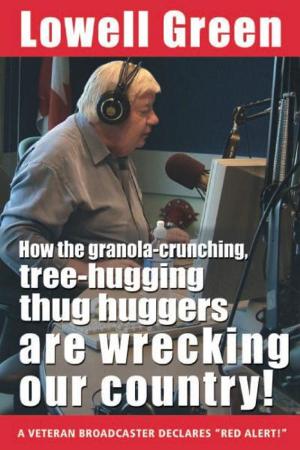Cover of the book How the Granola-Crunching, Tree-Hugging Thug Huggers Are Wrecking Our Country! by Noah-Jay Michael
