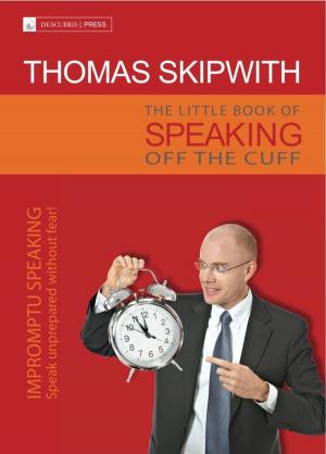 Cover of the book The Little Book of Speaking Off the Cuff. Impromptu Speaking -- Speak Unprepared Without Fear! by Father Ralph Wright, OSB