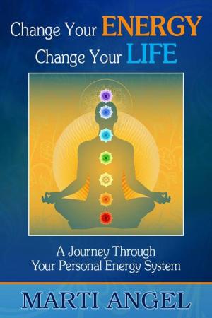 Cover of the book Change Your Energy, Change Your Life: A Journey Through Your Personal Energy System by Olivia P Cabral, SAMAEL AUN WEOR