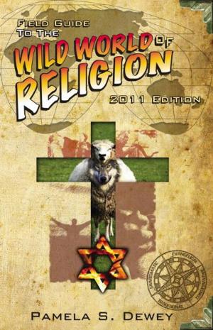 Cover of the book Field Guide to the Wild World of Religion: 2011 Edition by Myles Garcia