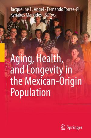 Cover of the book Aging, Health, and Longevity in the Mexican-Origin Population by Abdykappar A. Ashimov, Bahyt T. Sultanov, Zheksenbek M. Adilov, Yuriy V. Borovskiy, Robert M. Nizhegorodtsev, Askar A. Ashimov, Dmitriy A. Novikov