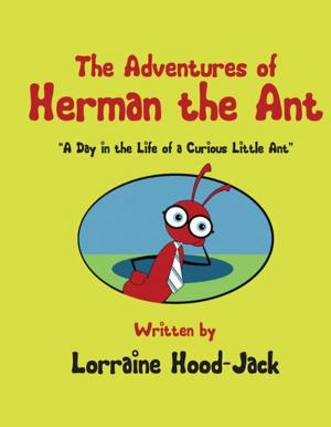 bigCover of the book The Adventures of Herman The Ant: "A Day in the Life of a Curious Little Ant" by 