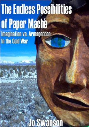 Cover of the book The Endless Possibilities of Paper Mache: Imagination vs. Armageddon in the Cold War by Peter G. de Krassel