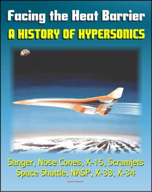 bigCover of the book Facing the Heat Barrier: A History of Hypersonics - V-2, Sanger, Missile Nose Cones, X-15, Scramjets, Space Shuttle, National Aerospace Plane (NASP), X-33, X-34 (NASA SP-2007-4232) by 