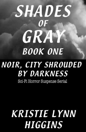 Cover of the book #1 Shades of Gray Noir, City Shrouded By Darkness- Sci-Fi Horror Suspense Serial by Brandon Spacey