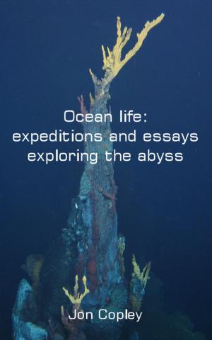 Cover of Ocean life: expeditions and essays exploring the abyss