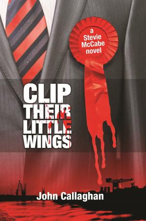 Cover of the book Clip Their Little Wings by Phillip J Tucker