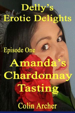 Cover of the book Delly's Erotic Delights: Episode One - Amanda's Chardonnay Tasting by Jasmine LaRue