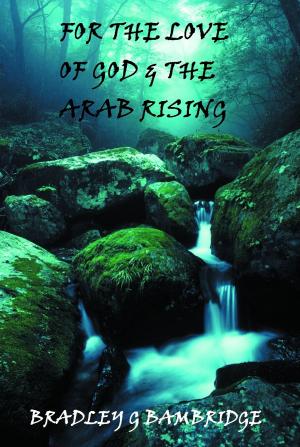 Cover of the book For the Love of God and the Arab Rising by Robert Spires