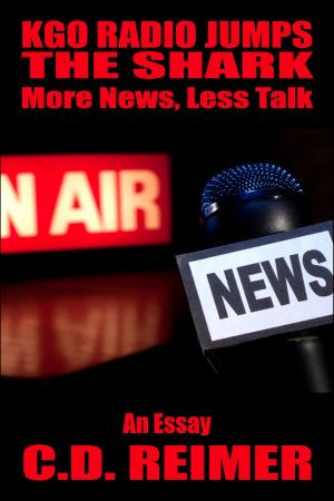 Cover of the book KGO Radio Jumps The Shark: More News, Less Talk (Essay) by C.D. Reimer