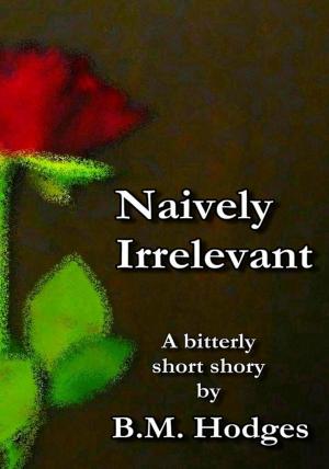 Cover of Naively Irrelevant (A Bitterly Short Story)