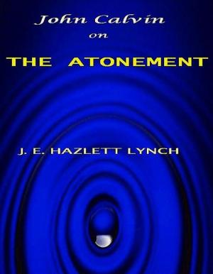 Cover of the book John Calvin on the Atonement by Hazlett Lynch