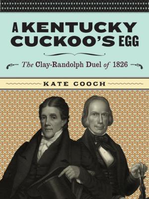 Cover of A Kentucky Cuckoo's Egg: The Clay-Randolph Duel of 1826