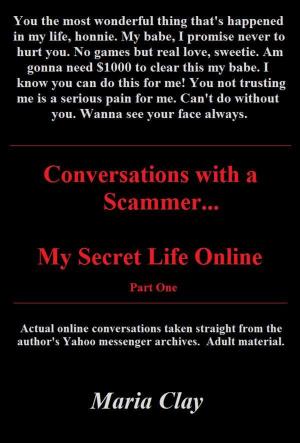 Cover of the book Conversations with a Scammer..My Secret Life Online by L.G. Blazo