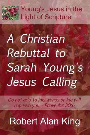 Book cover of A Christian Rebuttal to Sarah Young's Jesus Calling