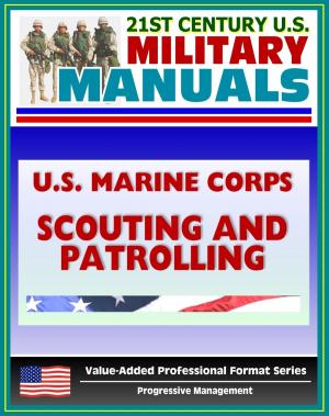 Cover of the book 21st Century U.S. Military Manuals: U.S. Marine Corps (USMC) Scouting and Patrolling - Marine Corps Warfighting Publication (MCWP) 3-11.3 (Value-Added Professional Format Series) by Progressive Management