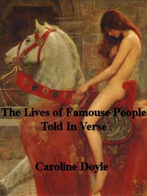 Cover of the book Lives of Famous People Told In Verse by Caroline Doyle