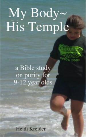 Cover of the book My Body~His Temple...a Bible study for 9-12 year olds by Summer Haggins