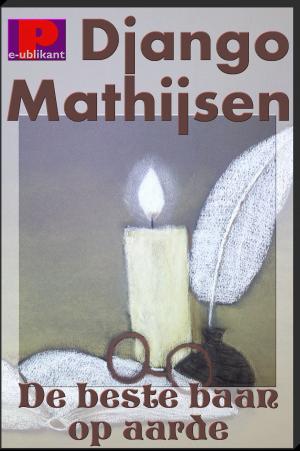 Cover of the book De beste baan op aarde by Django Mathijsen, Anaïd Haen