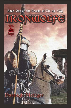 Cover of the book Ironwolfe: Book One of the Triads of Tir na n'Og by Joseph S. Pulver Sr.