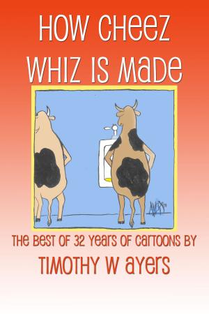 Cover of How Cheez Whiz Is Made by Timothy Ayers, Timothy Ayers