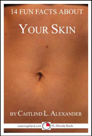 Cover of the book 14 Fun Facts About Your Skin: A 15-Minute Book by Caitlind L. Alexander