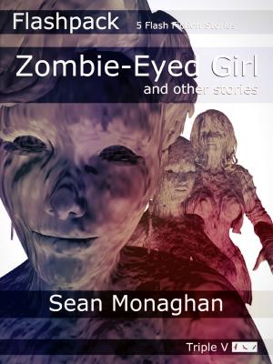 Cover of the book Zombie-Eyed Girl and other stories by Sean Monaghan