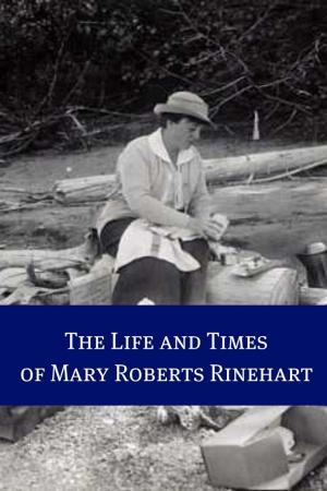 Cover of the book The Life and Times of Mary Roberts Rinehart by KidLit-O