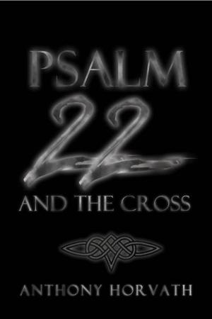 Cover of Psalm 22 And The Cross: Or, One Reason So Many of the First Christians Were Jews