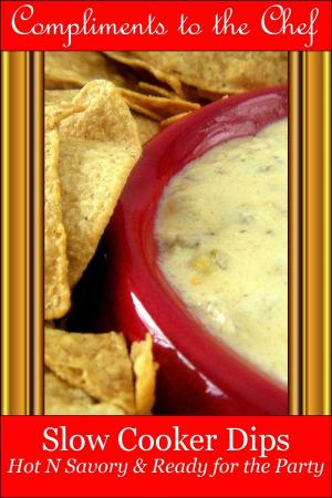 Cover of Slow Cooker Dips: Hot N Savory & Ready for the Party