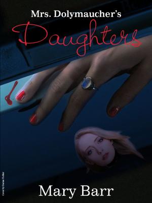 Cover of the book Mrs Dolymaucher's Daughters by Bill McGrath