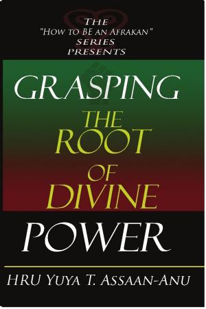 Cover of the book Grasping the Root of Divine Power: A spiritual healer's guide to African culture, Orisha religion, OBI divination, spiritual cleanses, spiritual growth and development, ancient wisdom, and mind power by ISKCON Revival Movement