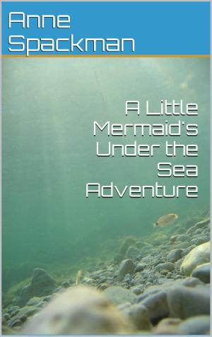 Cover of the book A Little Mermaid’s Under the Sea Adventure by Anne Spackman