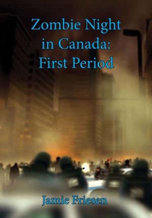 Cover of the book Zombie Night in Canada: 1st Period by J. K. Swift