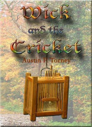 Cover of the book Wick and the Cricket by Austin P. Torney
