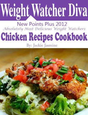 Cover of Weight Watchers Diva New Points Plus 2012 Absolutely Most Delicious Weight Watchers Chicken Recipes Cookbook