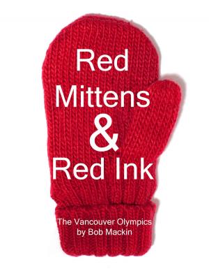 Cover of Red Mittens & Red Ink: The Vancouver Olympics