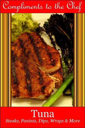 Cover of the book Tuna: Steaks, Paninis, Dips, Wraps & More by Compliments to the Chef