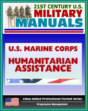 Cover of the book 21st Century U.S. Military Manuals: U.S. Marine Corps (USMC) Foreign Humanitarian Assistance and Consequence Management Operations MCRP 3-33B (Value-Added Professional Format Series) by Progressive Management