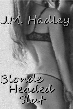 Cover of the book Blonde Headed Slut (Cocktail Series #3) by M. Hadley