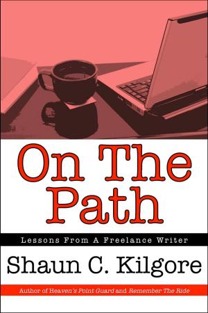 Cover of the book On The Path: Lessons From A Freelance Writer by Shaun Kilgore