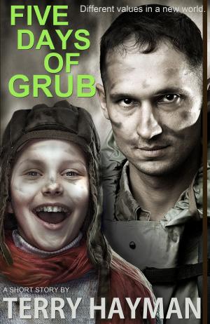 Cover of the book Five Days of Grub by T.J Dipple