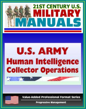Cover of the book 21st Century U.S. Military Manuals: U.S. Army Human Intelligence (HUMINT) Collector Operations FM 2-22.3 (FM 34-52) - Interrogation, Enemy Combatants, POWs, Detainees, Military Police by Progressive Management
