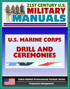 bigCover of the book 21st Century U.S. Military Manuals: U.S. Marine Corps (USMC) Drill and Ceremonies Manual - Part One, General Drill, Ceremonies, Commands, Flags, Formations, Manual of Arms, Rifle Salute by 