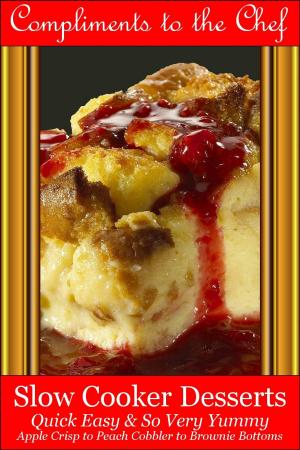 Book cover of Slow Cooker Desserts: Quick Easy & So Very Yummy - Apple Crisp to Peach Cobbler to Brownie Bottoms
