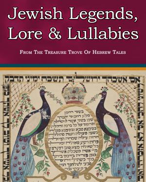 Book cover of Jewish Legends, Lore and Lullabies From The Treasure Trove Of Hebrew Tales