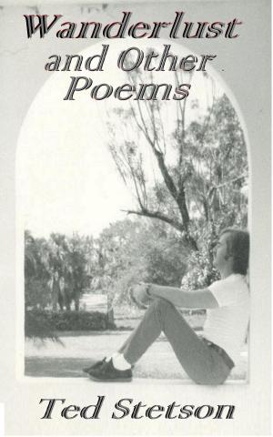 Cover of the book Wanderlust and other Poems by Ted Stetson