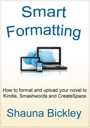 Book cover of Smart Formatting: How to format and upload your novel to Kindle, Smashwords and CreateSpace
