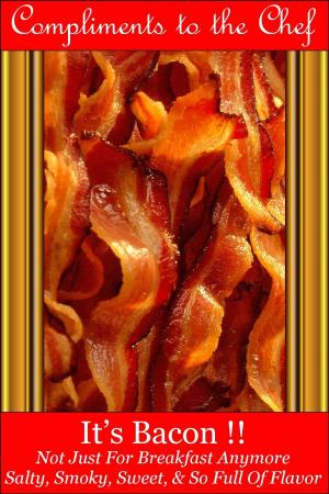Cover of It’s Bacon !!: Not Just For Breakfast Anymore - Salty, Smoky, Sweet, & So Full Of Flavor