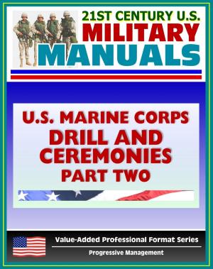 Cover of the book 21st Century U.S. Military Manuals: U.S. Marine Corps (USMC) Drill and Ceremonies Manual - Part Two, Parades, Funerals, Memorial Services, Customs and Courtesies, Mess Night Traditions by Gerald Johns